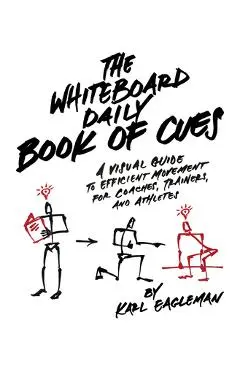 The Whiteboard Daily Book of Cues: A Visual Guide to Efficient Movement for Coaches, Trainers, and Athletes - Karl Eagleman