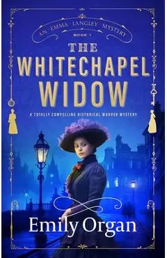 The Whitechapel Widow: A totally compelling historical murder mystery - Emily Organ