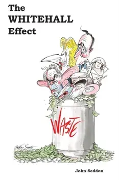The Whitehall Effect. How Whitehall Became the Enemy of Great Public Services and What We Can Do about It, Paperback/John Seddon