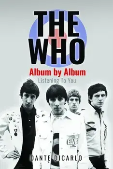 The Who: Album by Album. Listening To You, Hardback/Dante DiCarlo