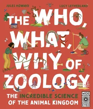 The Who, What, Why of Zoology. The Incredible Science of the Animal Kingdom, Hardback/***