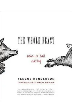 The Whole Beast: Nose to Tail Eating - Fergus Henderson