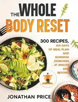 The Whole Body Reset: 300 Recipes, 100 Days of Meal Plan and Morning Exercises at Midlife and Beyond, Paperback/Jonathan Price