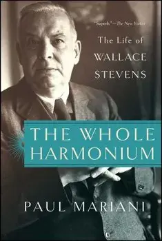 The Whole Harmonium: The Life of Wallace Stevens, Paperback/Paul Mariani