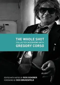 The Whole Shot: Collected Interviews with Gregory Corso, Paperback/Rick Schober