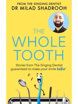 The Whole Tooth. Stories from The Singing Dentist guaranteed to make your smile better, Paperback/Dr Milad Shadrooh