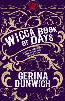 The Wicca Book of Days: Legend and Lore for Every Day of the Year, Paperback/Gerina Dunwich