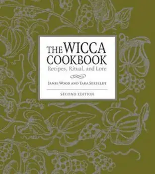 The Wicca Cookbook: Recipes, Ritual, and Lore, Paperback (2nd Ed.)/Jamie Wood