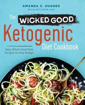 The Wicked Good Ketogenic Diet Cookbook: Easy, Whole Food Keto Recipes for Any Budget, Paperback/Amanda C. Hughes
