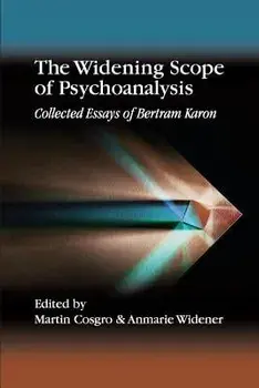 The Widening Scope of Psychoanalysis: Collected Essays of Bertram Karon, Paperback/Bertram Karon