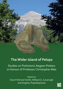 The Wider Island of Pelops. Studies on Prehistoric Aegean Pottery in Honour of Professor Christopher Mee, Paperback/***