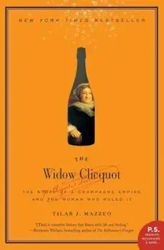 The Widow Clicquot: The Story of a Champagne Empire and the Woman Who Ruled It, Paperback/Tilar J. Mazzeo
