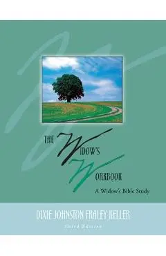 The Widow's Workbook: A Widow's Bible Study - Dixie Johnston Fraley Keller