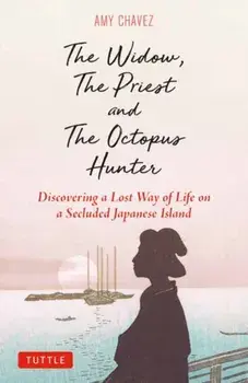 The Widow, The Priest and The Octopus Hunter. Discovering a Lost Way of Life on a Secluded Japanese Island, Hardback/Amy Chavez