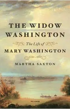 The Widow Washington: The Life of Mary Washington - Martha Saxton