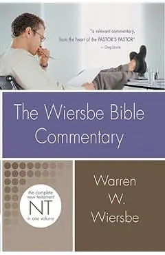 The Wiersbe Bible Commentary: New Testament: The Complete New Testament in One Volume - Warren W. Wiersbe