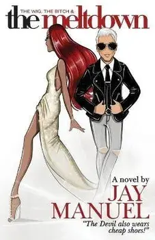 The Wig, The Bitch & The Meltdown, Paperback/Jay Manuel