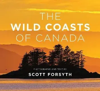The Wild Coasts of Canada, Hardcover/Scott Forsyth