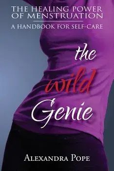 The Wild Genie: The Healing Power of Menstruation, Paperback/Alexandra Pope