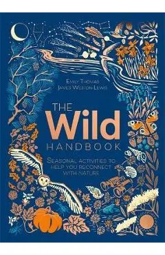 The Wild Handbook: Seasonal Activities to Help You Reconnect with Nature - James Weston Lewis