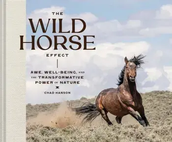 The Wild Horse Effect. Awe, Well-Being, and the Transformative Power of Nature, Hardback/Chad Hanson