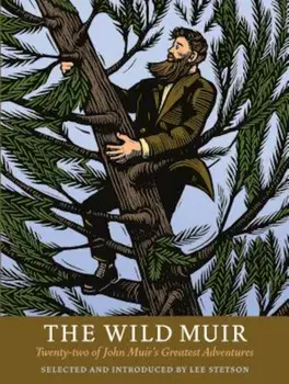 The Wild Muir: Twenty-Two of John Muir's Greatest Adventures, Paperback/Lee Stetson