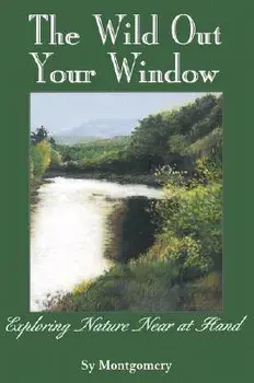 The Wild Out Your Window, Paperback/Sy Montgomery