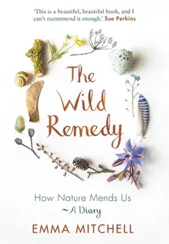 The Wild Remedy. How Nature Mends Us - A Diary, Paperback/Emma Mitchell