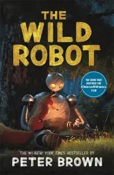The Wild Robot: Now a major DreamWorks animation!, Paperback/Peter Brown
