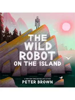 The Wild Robot on the Island. a gorgeous picture book to introduce younger readers to the bestselling series, Hardback/Peter Brown