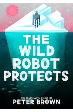 The Wild Robot Protects - Peter Brown