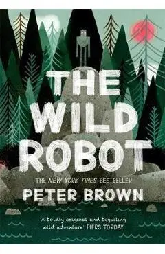 The Wild Robot. The Wild Robot #1 - Peter Brown