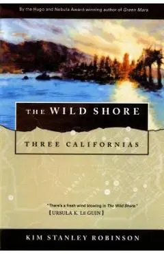 The Wild Shore: Three Californias - Kim Stanley Robinson