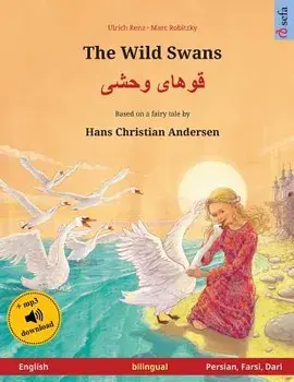 The Wild Swans - Khoo'hĺye wahshee (English - Persian, Farsi, Dari). Based on a fairy tale by Hans Christian Andersen: Bilingual children's book with, Paperback/Ulrich Renz
