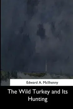 The Wild Turkey and Its Hunting, Paperback/Edward a. McIlhenny