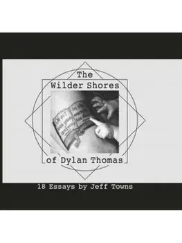 The Wilder Shores of Dylan Thomas, Hardback/Jeff Towns
