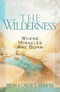 The Wilderness: Where Miracles Are Born, Paperback/Brian Simmons