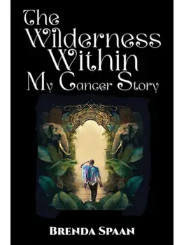 The Wilderness Within: My Cancer Story, Paperback/Brenda Spaan