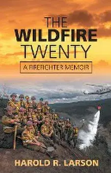 The Wildfire Twenty: A Firefighter Memoir, Paperback/Harold R. Larson