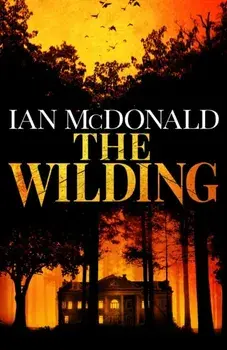 The Wilding. A perfect horror thriller from a new master of the genre, Hardback/Ian McDonald