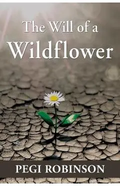 The Will of a Wildflower - Pegi Robinson