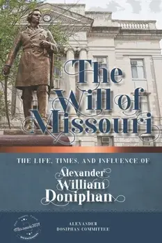 The Will of Missouri: The Life, Times, and Influence of Alexander William Doniphan, Paperback/***