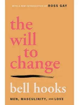 The Will to Change. Men, Masculinity, and Love, Local Edition, Paperback/bell hooks