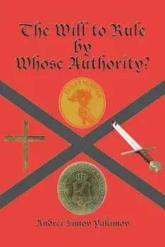 The Will to Rule by Whose Authority?, Paperback/Andrei Simov Yakimov