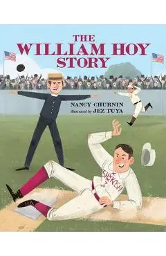 The William Hoy Story: How a Deaf Baseball Player Changed the Game - Nancy Churnin