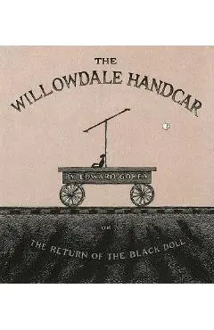 The Willowdale Handcar: Or the Return of the Black Doll - Edward Gorey