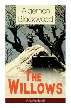 The Willows (Unabridged): Horror Classic, Paperback/Algernon Blackwood