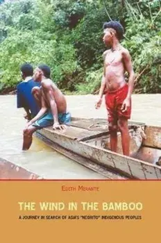 The Wind in the Bamboo: A Journey in Search of Asia's Negrito Indigenous People, Paperback/Edith Mirante