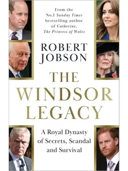 The Windsor Legacy. A Royal Dynasty of Secrets, Scandal and Survival, Hardback/Robert Jobson
