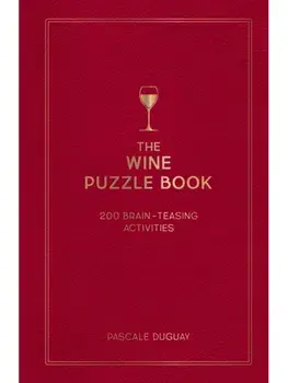 The Wine Puzzle Book. Brain-Teasing Puzzles, Games and Trivia, Hardback/Pascale Duguay